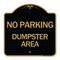 Signmission Designer Series Sign No Parking Dumpster Area, Black & Gold Aluminum Sign, 18" x 18", BG-1818-24627 A-DES-BG-1818-24627 - alternate 1